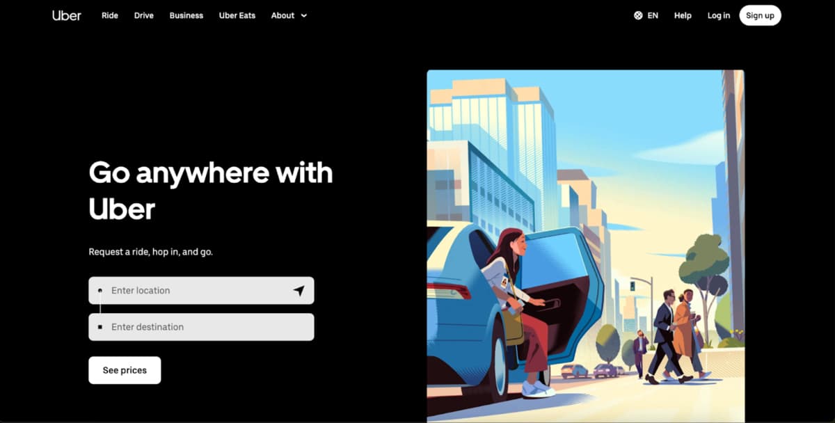 Uber
Ride
Drive Business Uber Eats About -
> EN
Help
Log in
Sign up
Go anywhere with
Uber
Request a ride, hop in, and go.
Enter location
Enter destination
See prices
7