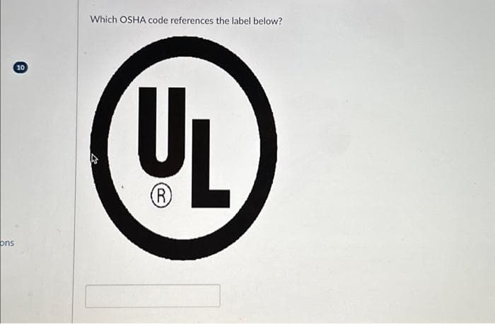 ons
10
Which OSHA code references the label below?
UL
(R)