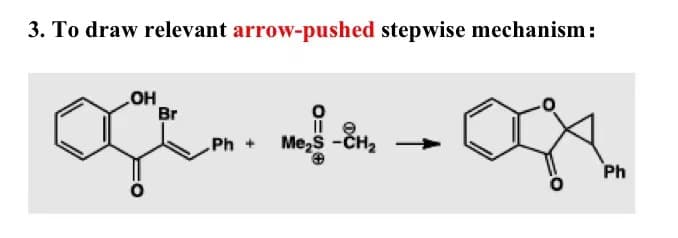3. To draw relevant arrow-pushed stepwise mechanism:
OH
Br
Ph +
Me! -847
-CH₂
Ph