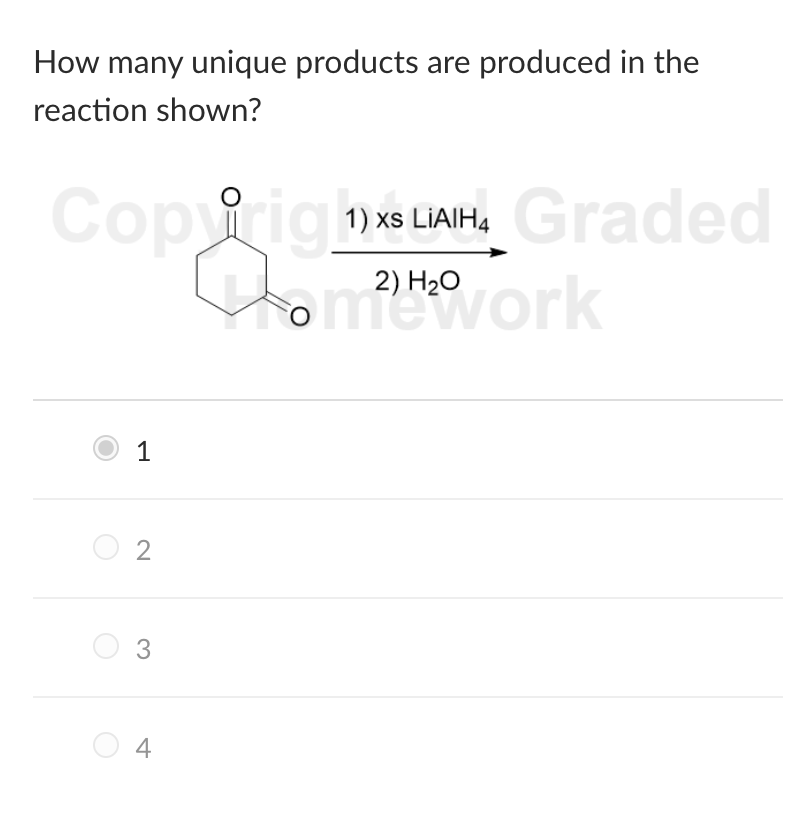 How many unique products are produced in the
reaction shown?
CopyrighXS LAIH. Graded
2)
Hom²₂work
1
2
3
4