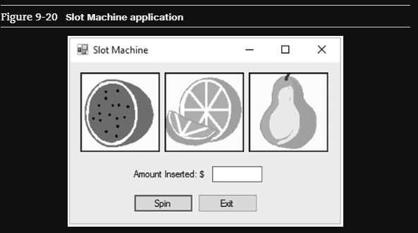 Figure 9-20 Slot Machine application
Slot Machine
DOO
Amount Inserted: $
Spin
Exit
X