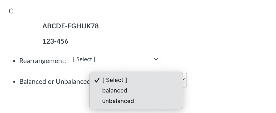 C.
ABCDE-FGHIJK78
123-456
Rearrangement: [Select]
•
Balanced or Unbalanced ✓ [Select]
balanced
unbalanced