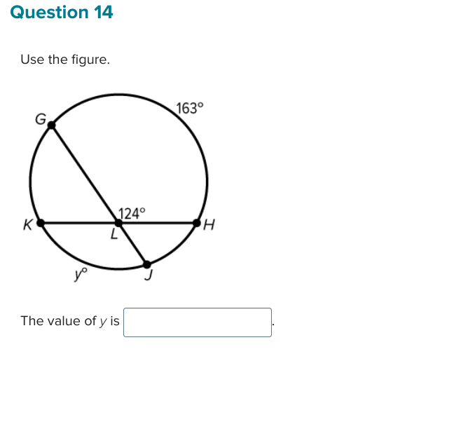 Question 14
Use the figure.
G
163°
124°
K
H
L
The value of y is